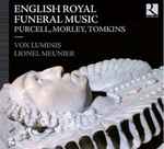 Cover for album: Purcell / Morley / Tomkins - Vox Luminis / Lionel Meunier – English Royal Funeral Music(CD, Album)