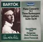 Cover for album: Bartók - Dezső Ránki, Hungarian State Orchestra, János Ferencsik – Piano Concerto No. 3 • Three Burlesques • Allegro Barbaro • Suite Op. 14