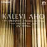 Cover for album: Kalevi Aho, Jan Lehtola – Alles Vergängliche - Symphony For Organ, Three Interludes For Organ(SACD, Hybrid, Multichannel, Stereo)
