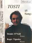 Cover for album: Tosti - Dennis O'Neill (3), Roger Vignoles – 15 Songs by F. Paolo Tosti(Cassette, Album)