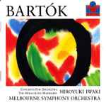 Cover for album: Bartók - Hiroyuki Iwaki, Melbourne Symphony Orchestra – Concerto For Orchestra, The Miraculous Mandarin
