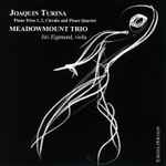 Cover for album: Joaquín Turina, Meadowmount Trio – Piano Trios 1, 2, Circulo And Piano Quartet(CD, Album)