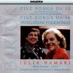 Cover for album: Béla Bartók, Julia Hamari, Ilona Prunyi – Five Songs Op.15; Five Songs Op. 16; Hungarian Folksongs