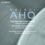 Cover for album: Kalevi Aho, Jörgen van Rijen, Alain de Rudder, Antwerp Symphony Orchestra, Martyn Brabbins – Concertos for Trombone and Trumpet(SACD, Hybrid, Multichannel, Stereo)