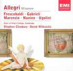 Cover for album: Allegri • Frescobaldi • Gabrieli • Marenzio • Nanino • Ugolini, Choir Of King's College, Cambridge, Stephen Cleobury • David Willcocks – Miserere, Etc.