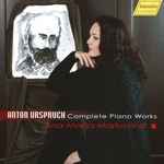 Cover for album: Anton Urspruch, Ana-Marija Markovina – Complete Piano Works(3×CD, Album)