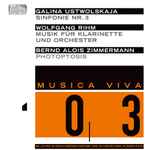Cover for album: Galina Ustwolskaja / Wolfgang Rihm / Bernd Alois Zimmermann – Musica Viva 03: Sinfonie Nr. 3 / Musik Für Klarinette Und Orchester / Photoptosis(CD, )