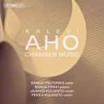 Cover for album: Kalevi Aho, Samuli Peltonen, Sonja Fräki, Jaakko Kuusisto, Pekka Kuusisto – Chamber Music(SACD, Hybrid, Multichannel, Stereo)
