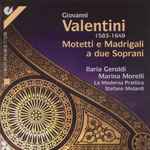 Cover for album: Giovanni Valentini - Ilaria Geroldi, Marina Morelli, Ensemble La Moderna Prattica, Stefano Molardi – Motetti E Madrigali A Due Soprani(CD, )