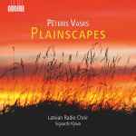 Cover for album: Pēteris Vasks / Latvian Radio Choir, Sigvards Kļava – Plainscapes(CD, Album)