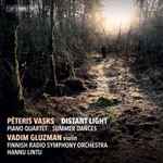 Cover for album: Pēteris Vasks, Vadim Gluzman, Finnish Radio Symphony Orchestra, Hannu Lintu – Distant Light / Piano Quartet / Summer Dances(SACD, Hybrid, Multichannel, Stereo)