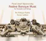 Cover for album: Pavel Josef Vejvanovsky, Ars Antiqua Austria, Gunar Letzbor – Festive Baroque Music For Trumpets And Strings(CD, Album, Reissue)