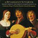 Cover for album: Philippe Verdelot – Catherine King, Charles Daniels (2), Jacob Heringman – A Renaissance Songbook (The Complete Madrigal Book Of 1536)(CD, HDCD, Album)
