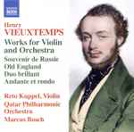 Cover for album: Henry Vieuxtemps, Reto Kuppel, Qatar Philharmonic Orchestra, Marcus Bosch – Works For Violin And Orchestra(CD, Album)