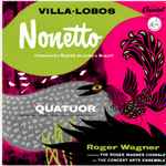 Cover for album: Villa-Lobos, Roger Wagner Conducting The Roger Wagner Chorale And The Concert Arts Ensemble – Nonetto (Impressão Rapidá De Todo O Brasil) / Quatuor