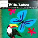 Cover for album: Villa-Lobos, New Art Wind Quintet – Trio, Quartet And Quintette For Woodwinds; New Art Wind Quintet