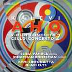 Cover for album: Kalevi Aho, Elina Vähälä, Jonathan Roozeman, Kymi Sinfonietta, Olari Elts – Violin Concerto No. 2 / Cello Conserto No. 2(SACD, Hybrid, Multichannel, Stereo)