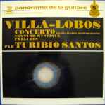 Cover for album: Villa-Lobos - Turibio Santos – Concerto Pour Guitare & Petit Orchestre / Sextuor Mystique / Preludes