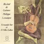 Cover for album: Philippe Lemaigre - Fernando Sor Et H. Villa-Lobos – Récital De Guitare(LP, Stereo)