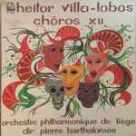 Cover for album: Heitor Villa-Lobos - Orchestre Philharmonique De Liège, Pierre Bartholomée – Chôros XII