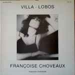 Cover for album: Heitor Villa-Lobos, Francoise Choveaux – Villa-Lobos / Françoise Choveaux(LP, Album, Stereo)