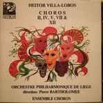 Cover for album: Heitor Villa-Lobos, Orchestre Philharmonique De Liège, Pierre Bartholomée, Ensemble Choros – Choros II, IV, V, VII & XII(CD, Album, Stereo)