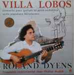 Cover for album: Villa-Lobos, Roland Dyens, Ensemble Jean-Walter Audoli – Villa Lobos - Concerto Pour Guitare Et Petit Orchestre - Suite Populaire Brésilienne(LP, Album, Stereo, Mono)