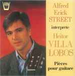 Cover for album: Alfred Erick Street Interprète Heitor Villa-Lobos – Pièces Pour Guitare(CD, Album, Stereo)