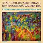 Cover for album: Villa-Lobos - João Carlos Assis Brasil, Ney Matogrosso, Wagner Tiso – A Floresta Do Amazonas