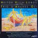 Cover for album: Heitor Villa-Lobos - Trio D'Anches Ozi – Fantaisie Concertante Pour Piano, Clarinette & Basson - Trio Pour Hautbois, Clarinette & Basson - Bacchianas Brasileiras N° 6 Pour Flûte & Basson - Quatuor Pour Flûte, Hautbois, Clarinette & Basson(