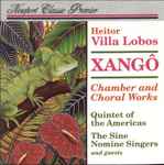 Cover for album: Heitor Villa-Lobos, Quintet Of The Americas, The Sine Nomine Singers – XANGÔ -- Chamber and Choral Works(CD, Album)