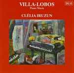 Cover for album: Heitor Villa-Lobos Villa-Lobos Clélia Iruzun – Piano Music(CD, )