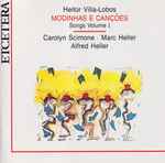 Cover for album: Heitor Villa-Lobos, Carolyn Scimone, Marc Heller, Alfred Heller – Modinhas E Canções (Songs Volume I)(CD, )