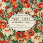 Cover for album: Villa-Lobos, Quatuor Bessler-Reis – Quatuors A Cordes Nos 15 / 16 / 17(CD, )