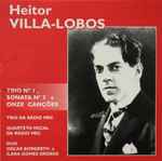 Cover for album: Heitor Villa-Lobos - Trio Da Rádio MEC, Quarteto Vocal Da Rádio MEC, Duo Oscar Borgerth E Ilara Gomes Grosso – Um Trio, Uma Sonata E Onze Cançōes(CD, Album, Reissue, Remastered)