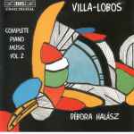 Cover for album: Villa-Lobos / Débora Halász – Complete Piano Music Vol. 2(CD, Album)
