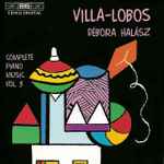 Cover for album: Villa-Lobos, Débora Halász – Complete Piano Music Vol.3(CD, )