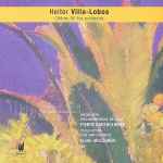 Cover for album: Heitor Villa-Lobos, Orchestre Philharmonique De Liège, Pierre Bartholomée, Cello Octet Conjunto Ibérico, Elias Arizcuren – Chôros XII For Orchestra, Chôros VII, Bachiana Brasileira No. 1(CD, Album)