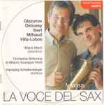 Cover for album: Alexander Glazunov, Claude Debussy, Jacques Ibert, Darius Milhaud, Heitor Villa-Lobos – La Voce del Sax(CD, Album, Special Edition)