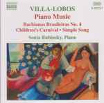 Cover for album: Villa-Lobos - Sonia Rubinsky – Piano Music • 4 - Bachianas Brasileiras No. 4 • Children's Carnival • Simple Song(CD, Album)