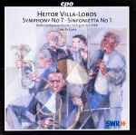 Cover for album: Heitor Villa-Lobos - Radio-Sinfonieorchester Stuttgart Des SWR, Carl St. Clair (2) – Symphony No 7 / Sinfonietta No 1(CD, Album, Stereo)