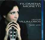 Cover for album: Filomena Moretti - Heitor Villa-Lobos – Guitar Works(CD, Album)