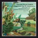 Cover for album: Heitor Villa-Lobos - Odinius ∙ Böhm ∙ Linn ∙ SWR Vokalensemble Stuttgart ∙ SWR Radio-Sinfonieorchester Stuttgart ∙ Carl St. Clair (2) – Symphony No 10 ˃Amerindia˂(CD, Album)