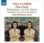 Cover for album: Villa-Lobos, Sonia Rubinsky – Piano Music 6 (Rudepoêma • As Três Marias • Saudades Das Selvas Brasileiras)