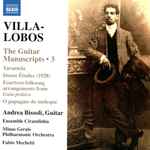 Cover for album: Villa-Lobos, Andrea Bissoli (2), Ensemble Cirandinha, Minas Gerais Philharmonic Orchestra, Fabio Mechetti – The Guitar Manuscripts – 3(CD, Album)