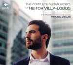 Cover for album: Heitor Villa-Lobos, Mickael Viegas – The Complete Guitar Works Of Heitor Villa-Lobos (The Prospect Of A Future Guitar)(2×CD, Album)