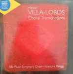 Cover for album: Heitor Villa-Lobos, São Paulo Symphony Choir, Valentina Peleggi – Choral Transcriptions(CD, Album)