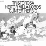 Cover for album: Heitor Villa-Lobos, Gunter Herbig Feat. Alda Rezende – Tristorosa(CD, Album)