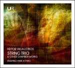 Cover for album: Heitor Villa-Lobos, Ensemble Mark Rothko – String Trio & Other Chamber Works(CD, Album, Stereo)