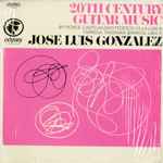Cover for album: Ponce, Castelnuovo-Tedesco, Villa-Lobos, Tárrega, Tansman, Barrios, Libæk - Jose Luis Gonzalez (8) – 20th Century Guitar Music(LP, Stereo)